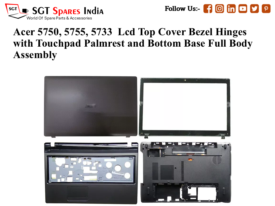 Acer 5750, 5755, 5733 Laptop Lcd Top Cover Bezel Hinges with Touchpad Palmrest and Bottom Base Full Body Assembly