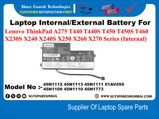 Laptop Internal Compatible Battery For Lenovo ThinkPad A275 T440 T440S T450 T450S T460 X230S X240 X240S X250 X260 X270 Series (Internal). Model No :- 45N1109, 45N1113, 45N1713, 01AV459,&nbsp; 45N1112, 45N1113, 45N1111, 45N1109, 45N1110, 45N1773