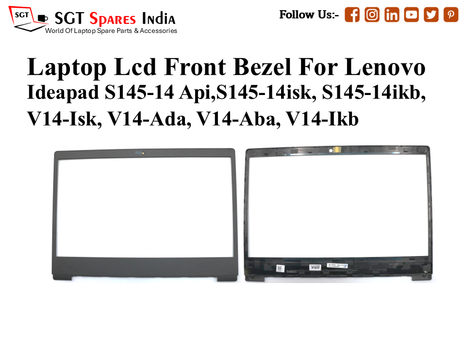 Laptop Lcd Front Bezel For Lenovo
Ideapad S145-14 Api,S145-14isk, S145-14ikb,
V14-Isk, V14-Ada, V14-Aba, V14-Ikb